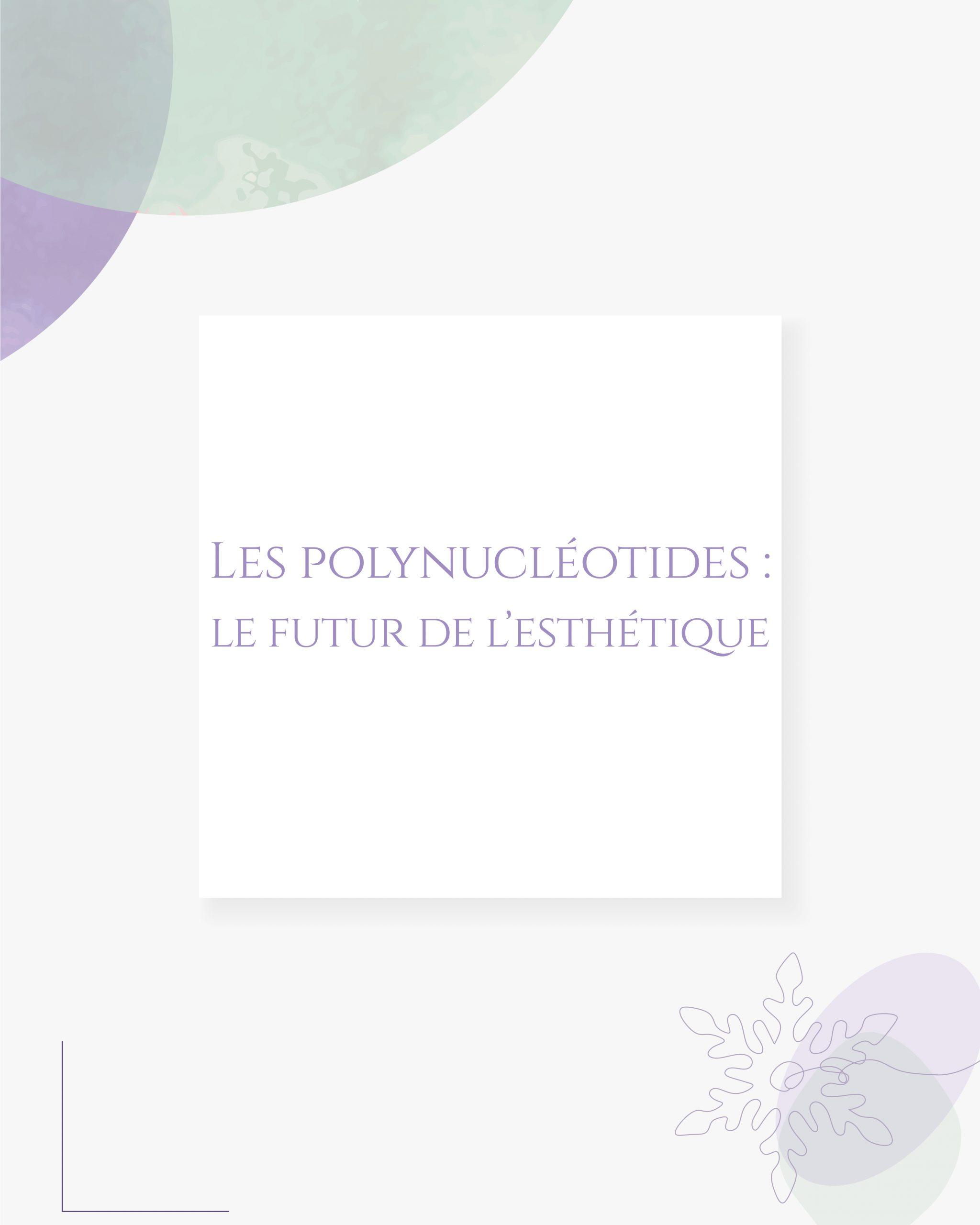 Les polynucléotides : le futur de l’esthétique