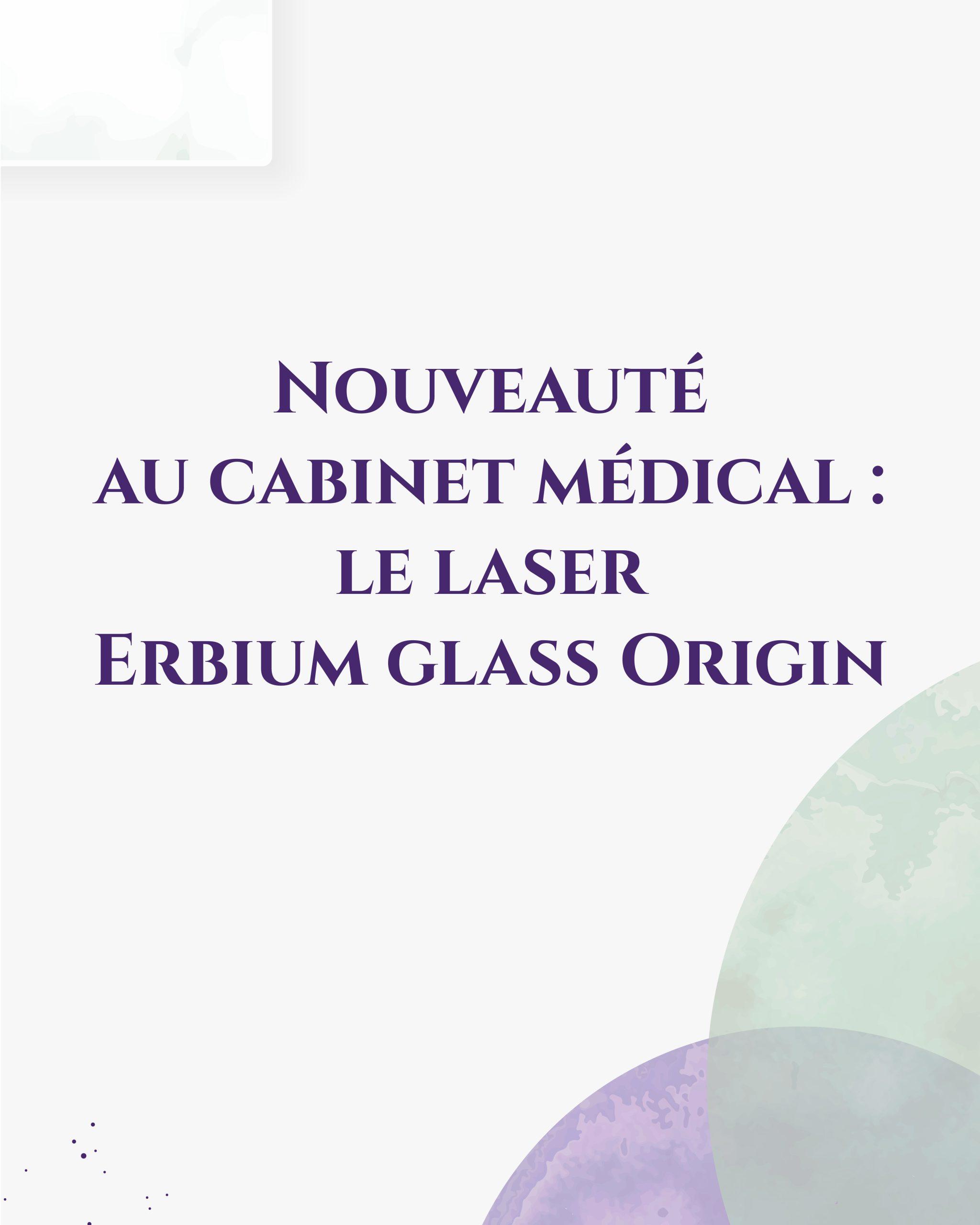 Nouveauté au cabinet médical : le laser Erbium glass Origin